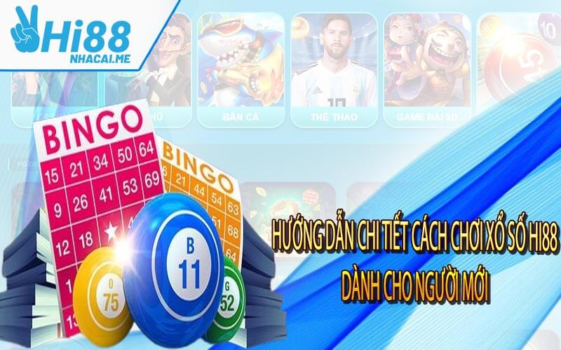 Hướng dẫn chi tiết cách chơi xổ số Hi88 dành cho người mới