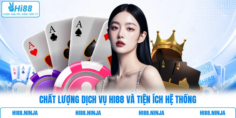 Chất lượng dịch vụ HI88 và tiện ích hệ thống