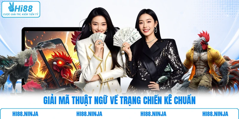 Giải mã thuật ngữ về trạng chiến kê chuẩn 